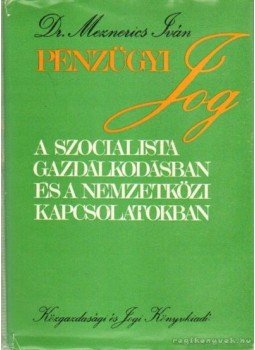 Dr. Meznerics Iván - Pénzügyi jog a szocialista gazdálkodásban és a nemzetközi kapcsolatokban, Budapest 1977 antikvár könyv