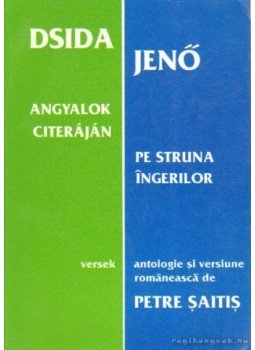 Dsida Jenő - Angyalok citeráján - Pe struna ingerilor Dsida Jenő - Angyalok citeráján - Pe struna ingerilor, Kolozsvár 1997 antikvár könyv
