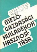 Varga János,Dorogi Imre,Kolonics Zoltán,Kubó Sándor - Mezőgazdasági hulladékok hasznosítása