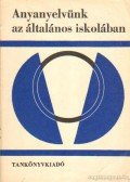 Szathmári István - Anyanyelvünk az általános iskolában