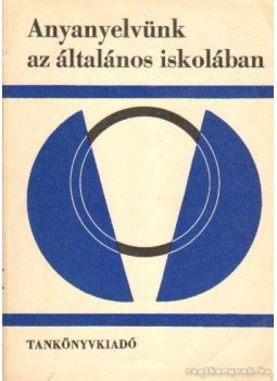 Szathmári István - Anyanyelvünk az általános iskolában Szathmári István - Anyanyelvünk az általános iskolában, Budapest 1974 antikvár könyv