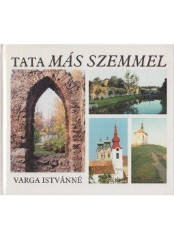 Varga Istvánné - Tata más szemmel Varga Istvánné - Tata más szemmel, Budapest 1998 antikvár könyv