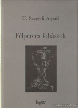 U. Szegedi Árpád - Félperces fohászok U. Szegedi Árpád - Félperces fohászok, Budapest 1999 antikvár könyv