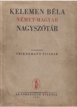Kelemen Béla - Német-magyar nagyszótár Kelemen Béla - Német-magyar nagyszótár, Budapest 1941 antikvár könyv