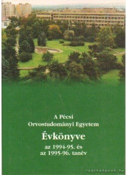 Benke József dr. - A Pécsi Orvostudományi Egyetem évkönyve az 1994-95. és az 1995-96. tanév Benke József dr. - A Pécsi Orvostudományi Egyetem évkönyve az 1994-95. és az 1995-96. tanév, Pécs 0 antikvár könyv