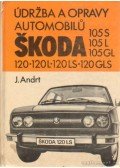 Andrt, Jaroslav - Údrzba a opravy automobilu Skoda 105 S, 105 L, 105 GL, 120, 120 L, 120 LS, 120 GLS