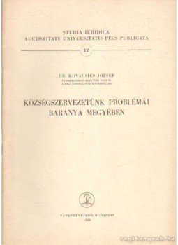 Dr. Kovacsics József - Községszervezetünk problémái Baranya megyében Dr. Kovacsics József - Községszervezetünk problémái Baranya megyében, Budapest 1960 antikvár könyv