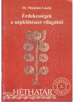 Mándoki László dr. - Érdekességek a népköltészet világából Mándoki László dr. - Érdekességek a népköltészet világából, Pécs 2000 antikvár könyv