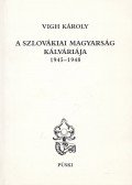 Vigh Károly - A szlovákiai magyarság kálváriája 1945-1948