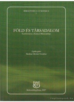 Bánkiné Molnár Erzsébet - Föld és társadalom Bánkiné Molnár Erzsébet - Föld és társadalom, Kiskunfélegyháza 2007 antikvár könyv