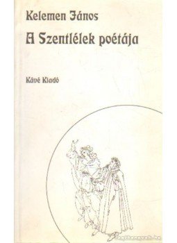 Kelemen János - A Szentlélek poétája Kelemen János - A Szentlélek poétája, Budapest 1999 antikvár könyv