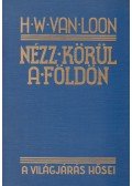 Van Loon, H. W. - Nézz körül a Földön