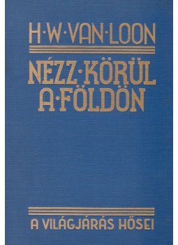 Van Loon, H. W. - Nézz körül a Földön Van Loon, H. W. - Nézz körül a Földön, Budapest 0 antikvár könyv
