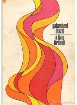 Galambosi László - A láng örömei Galambosi László - A láng örömei, Budapest 1972 antikvár könyv
