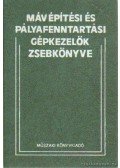 Végh A. Béla - Máv építési és pályafenntartási gépkezelők zsebkönyve
