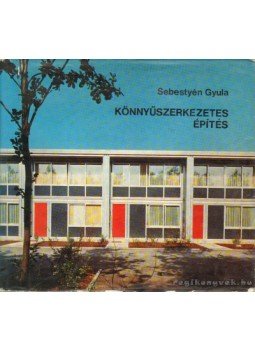 Sebestyén Gyula - Könnyüszerkzetetes építés Sebestyén Gyula - Könnyüszerkzetetes építés, Budapest 1972 antikvár könyv