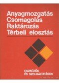 Felföldi László dr. - Anyagmozgatás, csomagolás, raktározás, térbeli elosztás