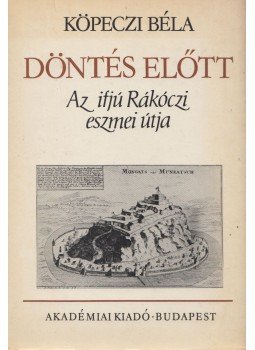 Köpeczi Béla - Döntés előtt Köpeczi Béla - Döntés előtt, Budapest 1982 antikvár könyv