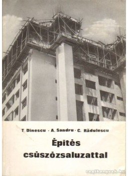 Dinesu, T., Sandrau, A., Radulescu, C. - Építés csúszózsaluzattal Dinesu, T., Sandrau, A., Radulescu, C. - Építés csúszózsaluzattal, Budapest 1967 antikvár könyv