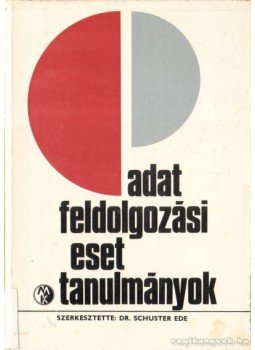 Dr. Schuster Ede - Adatfeldolgozási estettanulmányok Dr. Schuster Ede - Adatfeldolgozási estettanulmányok, Budapest 1979 antikvár könyv