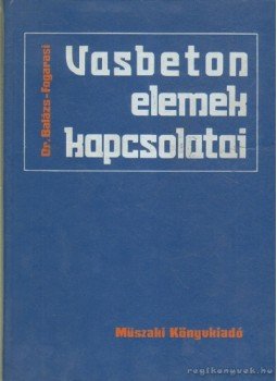 Dr. Balázs György, Fogarasi Gyula - Vasbeton elemek kapcsolatai Dr. Balázs György, Fogarasi Gyula - Vasbeton elemek kapcsolatai, Budapest 1977 antikvár könyv