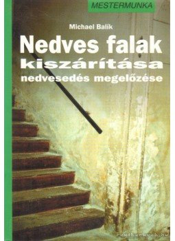 Balík, Michael - Nedves falak kiszárítása, nedvesedés megelőzése Balík, Michael - Nedves falak kiszárítása, nedvesedés megelőzése, Budapest 1997 antikvár könyv