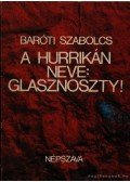 Baróti Szabolcs - A hurrikán neve: glasznoszty!
