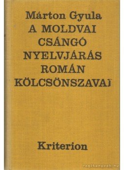 Márton Gyula - A moldovai csángó nyelvjárás román kölcsönszavai Márton Gyula - A moldovai csángó nyelvjárás román kölcsönszavai, Bukarest 1972 antikvár könyv