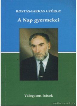 Rostás-Farkas György - A Nap gyermekei Rostás-Farkas György - A Nap gyermekei, 1999 antikvár könyv
