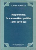Kosáry Domokos - Magyarország és a nemzetközi politika 1848-1849-ben