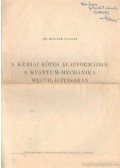 Millner Tivadar Dr. - A kémiai kötés alapformáiról a kvantum-mechanika megvilágításában (dedikált)