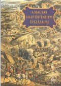 Király Béla,Veszprémy László - A magyar hadtörténelem évszázadai