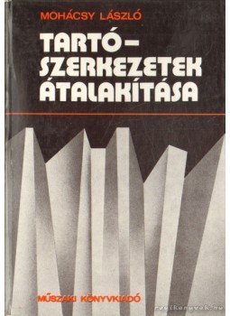 Mohácsy László - Tartószerkezetek átalakítása Mohácsy László - Tartószerkezetek átalakítása, Budapest 1978 antikvár könyv