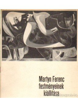 Hárs Éva, Martyn Ferenc - Martyn Ferenc festményeinek kiállítása Hárs Éva, Martyn Ferenc - Martyn Ferenc festményeinek kiállítása, Pécs 1969 antikvár könyv