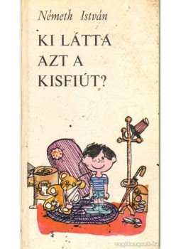 Németh István - Ki látta azt a kidfiút? (dedikált) Németh István - Ki látta azt a kidfiút? (dedikált), Újvidék 1973 antikvár könyv
