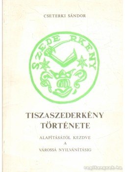 Cseterki Sándor - Tiszaszederkény története Cseterki Sándor - Tiszaszederkény története, Miskolc 1989 antikvár könyv