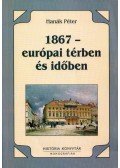 Hanák Péter - 1867 - európai térben és időben