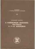 Heckenast Gusztáv - A Habsburgok gazdaságpolitikája a 17-18. században