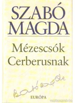 Szabó Magda - Mézescsók Cerberusnak Szabó Magda - Mézescsók Cerberusnak, Budapest 2006 antikvár könyv