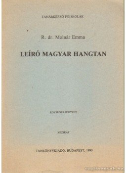 R. dr. Molnár Emma - Leíró magyar hangtan R. dr. Molnár Emma - Leíró magyar hangtan, Budapest 1990 antikvár könyv