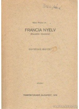 Mikó Pálné dr. - Francia nyelv (kezdők részére) Mikó Pálné dr. - Francia nyelv (kezdők részére), Budapest 1979 antikvár könyv