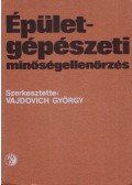 Vajdovich György (szerk.) - Épületgépészeti minőségellenőrzés