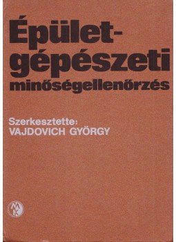 Vajdovich György (szerk.) - Épületgépészeti minőségellenőrzés Vajdovich György (szerk.) - Épületgépészeti minőségellenőrzés, Budapest 1986 antikvár könyv
