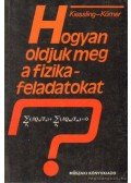 Körner, Wolfgang,Kiessling, Günther - Hogyan oldjuk meg a fizikafeladatokat?