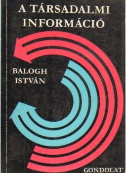 Balogh István - A társadalmi információ Balogh István - A társadalmi információ, Budapest 1979 antikvár könyv