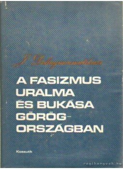 Dellagrammatikasz, Janisz - A fasizmus uralma és bukása Görögországban Dellagrammatikasz, Janisz - A fasizmus uralma és bukása Görögországban, Budapest 1977 antikvár könyv