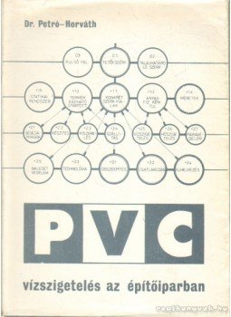 Horváth László, Petró Bálint Dr. - PVC vízszigetelés az építőiparban Horváth László, Petró Bálint Dr. - PVC vízszigetelés az építőiparban, Budapest 1976 antikvár könyv
