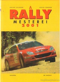 Dávid Sándor, Bálint Richárd - A Rally mesterei 2001 Dávid Sándor, Bálint Richárd - A Rally mesterei 2001, Budapest 2001 antikvár könyv