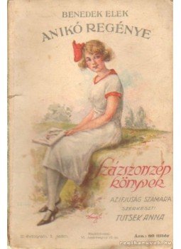 Benedek Elek, Tutsek Anna - Anikó regénye Benedek Elek, Tutsek Anna - Anikó regénye, Budapest 1927 antikvár könyv