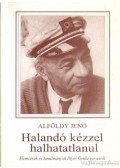 Alföldy Jenő - Halandó kézzel halhatatlanul (dedikált)